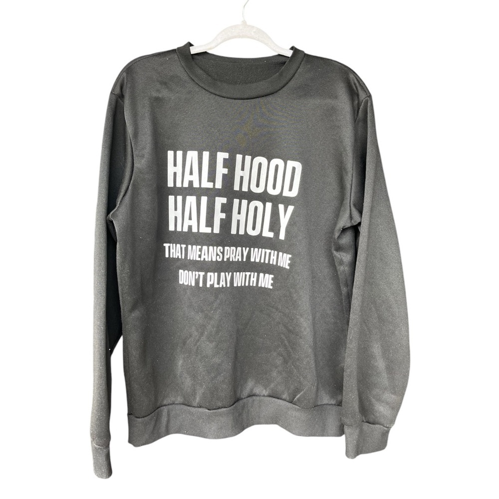 Half Hood, Half Holy sweat shirt